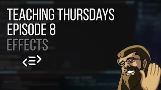 Teaching Thursdays 8: Effects