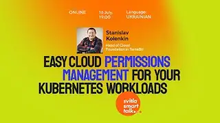 Svitla Smart Talk. Stas Kolenkin: Easy Cloud permissions management for your Kubernetes workloads