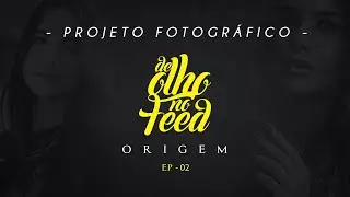 PROJETO FOTOGRÁFIO - De Olho no Feed - Ep 02 -