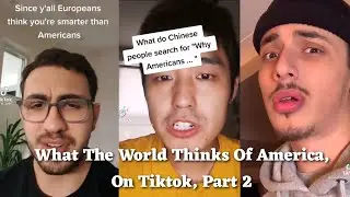 What the world thinks of America, on tiktok, part 2