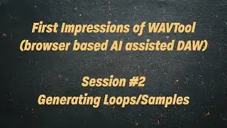 First Impressions: WAVTool (browser based AI assisted DAW) Session #2 - Generating Loops & Samples