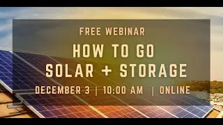 How to Go Solar + Storage Webinar - (recording 12/3/2024)