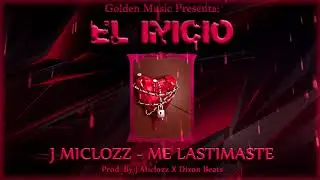 J Miclozz - Me Lastimaste (El Inicio)