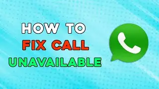 How To Fix Whatsapp Call Unavailable (Easiest Way)
