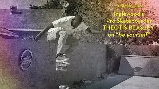 Inglewood’s  Pro Skateboarder Theotis Beasley  on “be yourself” • 4K