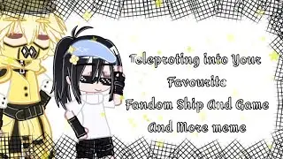 Teleproting into Your Favourite Fandom Ship And Game  And More meme
