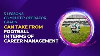 3 Lessons Computer Operator Grads Can Take From Football In Terms Of Career Management