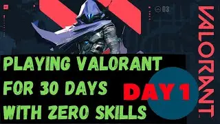 Day 1 | Playing Valorant Daily for 30 Days | Noob to Pro? Or Always a Noob?