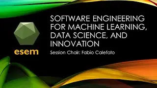 ESEM 2020: Session: Software Engineering for Machine Learning, Data Science, and Innovation