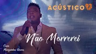 Marquinhos Gomes - Não Morrerei - Acústico 93 - 2022