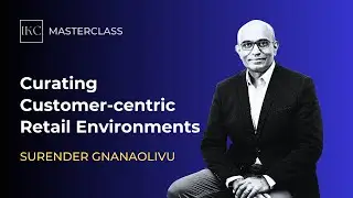 MASTERCLASS: Curating Customer-centric Retail Environments