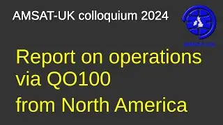 2024: Report on operations via QO100 from North America - Ravi Gopan M0XUU & Graham Shirville G3VZV