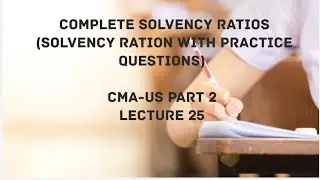Solvency Ratios | Complete Solvency Ratios With Practice Questions | CMA (US)-PART 2 Lec 25