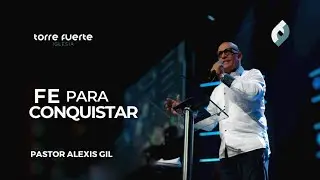 Fe para Conquistar | Pastor Alexis Gil - Iglesia Torre Fuerte #TFonline #torrefuerte #alexisgil