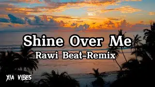 Rawi Beat - Shine over me (Remix)