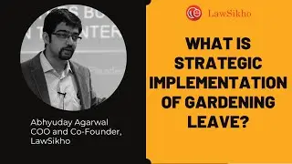 What is strategic implementation of gardening leave? | Abhyuday Agarwal | LawSikho