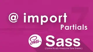 Partials or Import in SASS - 7