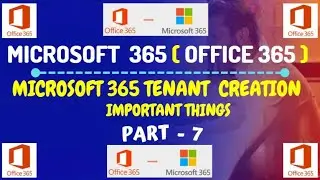 Part-7: Microsoft 365 Tenant Creation - Important Things