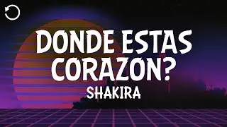 Shakira - Dónde Estás Corazón (Letra/Lyrics)