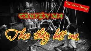 Theo thầy đi bắt ma - Truyện ma có thật mới nhất 2016