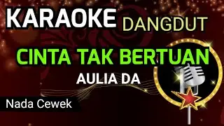 CINTA TAK BERTUAN - AULIA DA ( KARAOKE DANGDUT NADA CEWEK )
