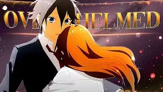 Overwhelmed 🥀 -『Anime MV』