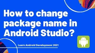 How to Change Package Name in Android Studio | 2021