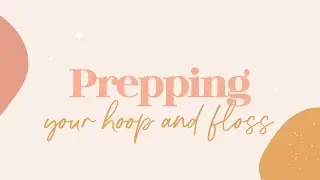 Getting Started - Prepping your floss and splitting strands