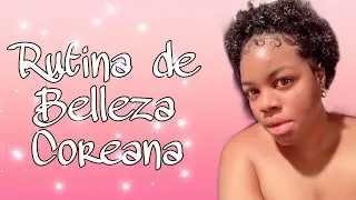 Rutina de belleza coreana, no solo ellas pueden ser bellas, nosotras también.