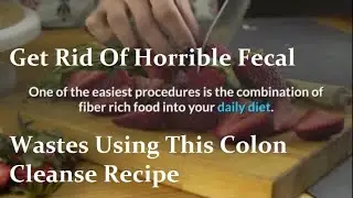 Get Rid Of Horrible Fecal Wastes Using This Colon Cleanse Recipe