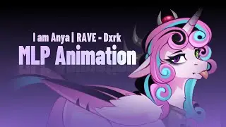 I am Anya | RAVE - Dxrk - MLP Animation