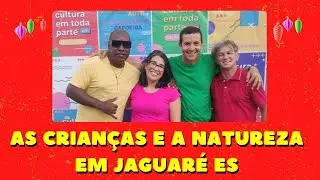 As Crianças e a Natureza em Jaguaré ES