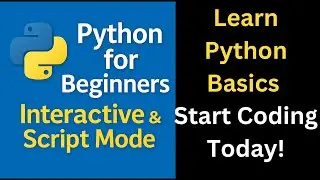 Learn Python Basics | Install Python | Interactive & Script Mode | Input, Print & Coding Explained