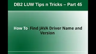 DB2 Tips n Tricks Part 45 - How To Find JAVA Driver Name and Version