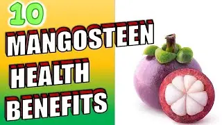 10 Powerful Benefits of Mangosteen YOU NEED TO KNOW