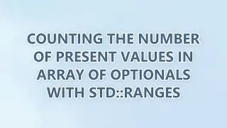 Counting the number of present values in array of optionals with std::ranges