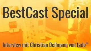 BestCast Special: Interview mit Christian Deilmann von tado° | BestBoyZ