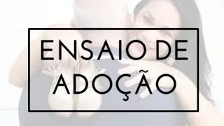 Nosso Ensaio de Adoção: Dia especial