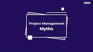 Omni Project Managers Debunk Project Management Myths