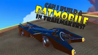 Building the most Advanced Trailmakers Batmobile