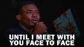 UNTIL I MEET WITH YOU FACE TO FACE | MIN.THEOPHILUS SUNDAY