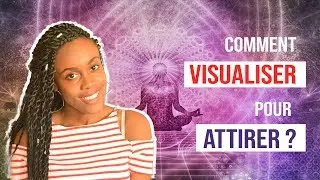 Comment visualiser pour attirer ce qu'on désire [loi d'attraction]
