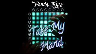 Panda Eyes - Take My Hand (Teminite Remix) 》 Launchpad Cover