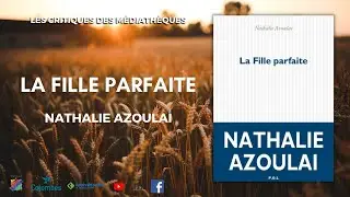 [LES CRITIQUES DES MÉDIATHÈQUES] La Fille parfaite, Nathalie Azoulai.