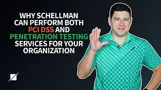 Why Schellman is Able to Perform Both PCI DSS and Penetration Testing Services for Your Organization
