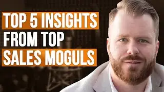 Master the Art of Selling: Top 5 Insights from Top Sales Moguls