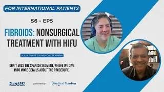 Fibroids: Non-surgical treatment with USg HIFU High-Intensity Focused Ultrasound - MedTalk  S6 - EP5