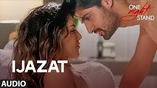 IJAZAT Video Song   ONE NIGHT STAND   Sunny Leone, Tanuj Virwani   Arijit Singh, Meet Bros  T Series