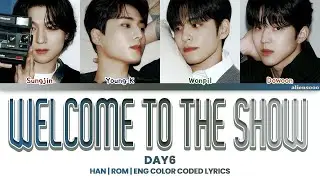 DAY6 - Welcome to the Show (Color Coded Han|Rom|Eng Lyrics)
