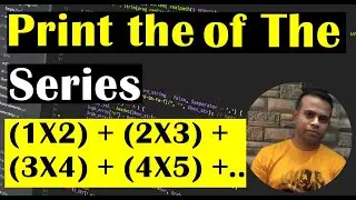 Create a JAVA Program to Print the Sum of The Series | (1X2) + (2X3) + (3X4) + (4X5) + …… | Class#39